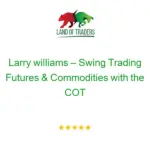 Larry williams – Swing Trading Futures & Commodities with the COT