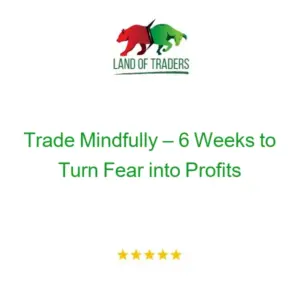 Trade Mindfully –6 Weeks to Turn Fear into Profits